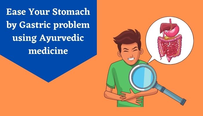 How to reduce gastric problem by Ayurveda?